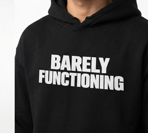 BARELY FUNCTIONING HOODIE